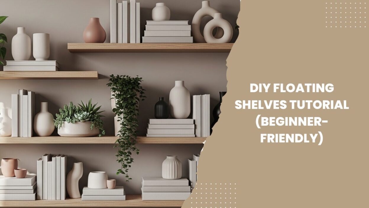 DIY Floating Shelves Tutorial (Beginner-Friendly)